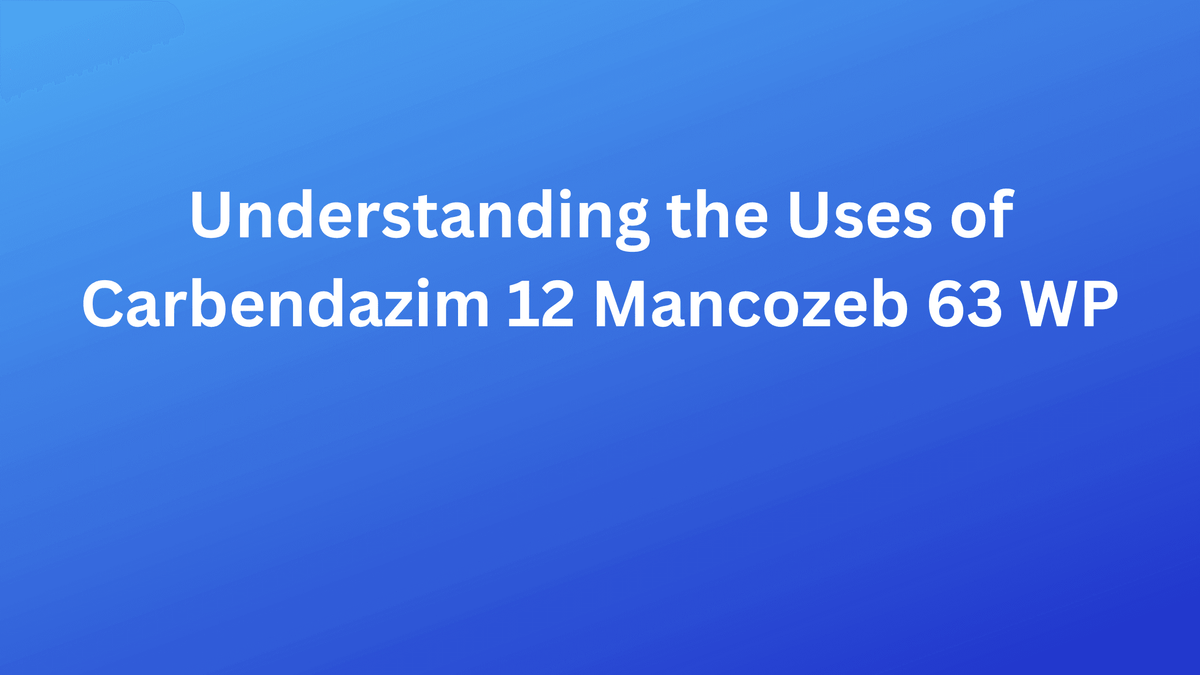 Uses of Carbendazim 12 Mancozeb 63 WP
